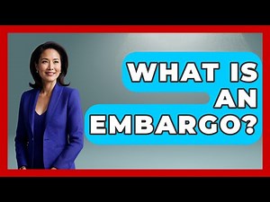 What Is An Embargo? - All About Capitalism