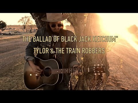 Tylor & the Train Robbers - Ballad of Black Jack Ketchum