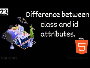 #23. Class and id attributes in HTML || Difference between class and id attributes.