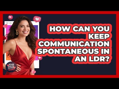 How Can You Keep Communication Spontaneous In An LDR? - Your Online Dating Guru