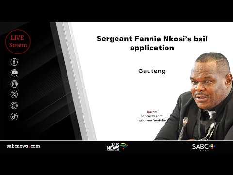 Sergeant Fannie Nkosi’s bail application