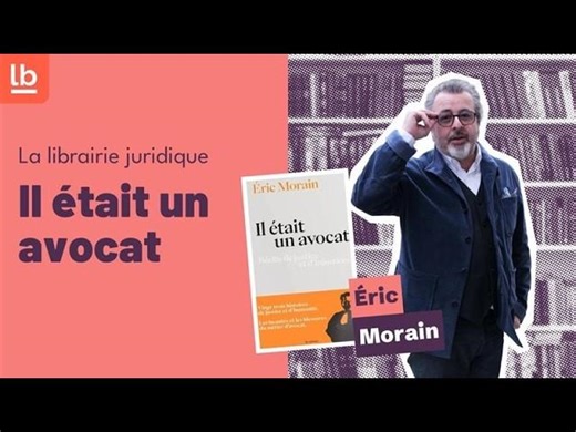 Éric Morain - Écouter, comprendre, défendre : confidences place Dauphine | LEXBASE