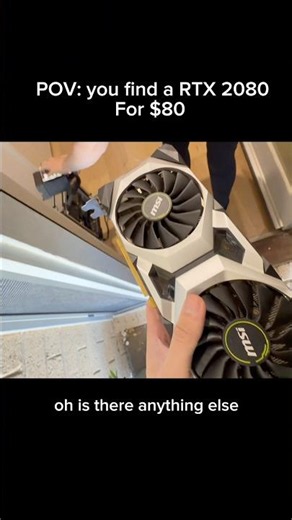 POV: you find a RTX 2080 for $80