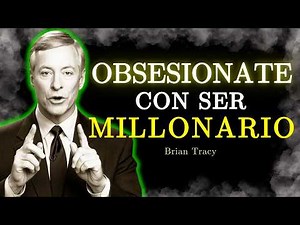 🧠 Obsesiónate Con SER MILLONARIO / Brian Tracy