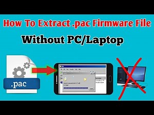 How To Extract Pac Firmware File without PC | How to unpac pac file | How to unzip pac file