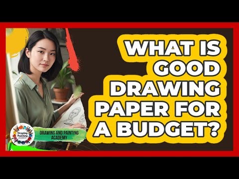 What Is Good Drawing Paper For A Budget?