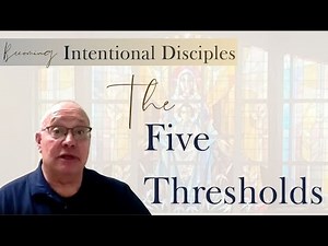 The Five Thresholds - Becoming Intentional Disciples