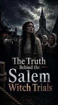 The Truth Behind the Salem Witch Trials