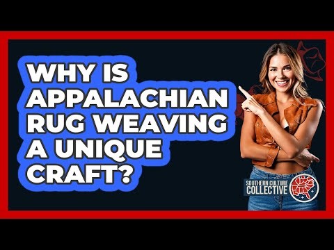 Why Is Appalachian Rug Weaving A Unique Craft?