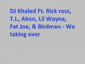 DJ Khaled Ft Rick Ross, T I , Akon , Lil Wayne , Fat Joe, and Birdman - We takin over *Lyrics*