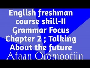 English Language Skills-II Freshman course chapter 2 Grammar Focus, future tense Afaan oromootin
