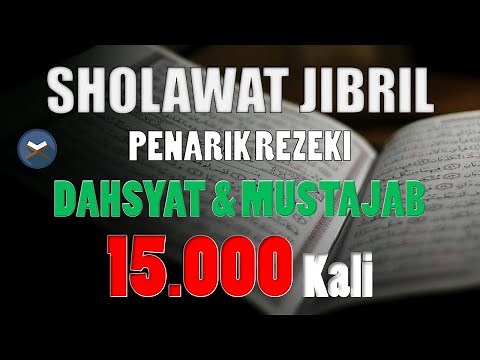 SHOLAWAT PELANCAR REZEKI PELUNAS HUTANG PEMBUKA PINTU REZEKI, SHOLAWAT JIBRIL 15000 KALI