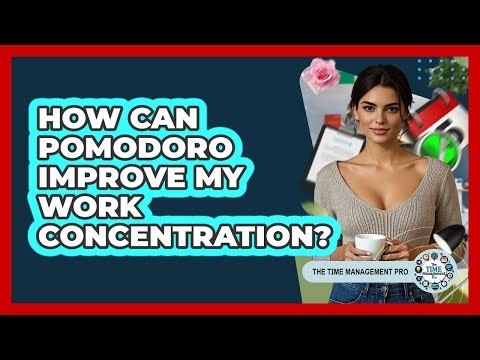 How Can Pomodoro Improve My Work Concentration?