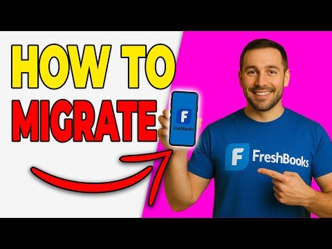 How To Migrate Your Accounting To FreshBooks (2026 GUIDE)