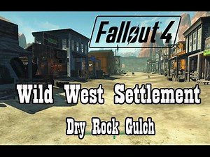 Falout 4 Goes to Wild West Dry Rock Gulch as Player Settlement