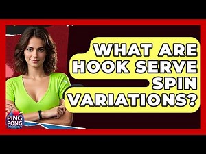 What Are Hook Serve Spin Variations? - Ping Pong Prodigy