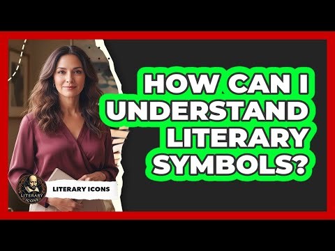 How Can I Understand Literary Symbols?