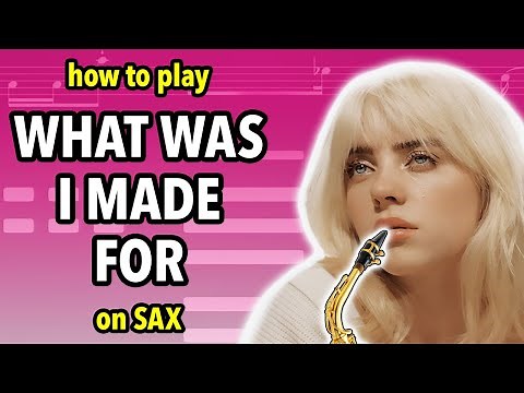 How to play What Was I Made For on Saxophone | Saxplained