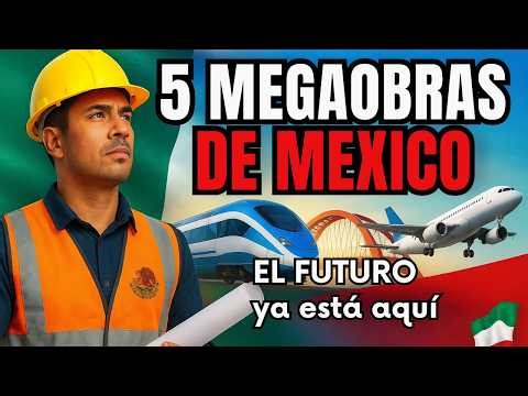 5 Megaprojects that are CHANGING MEXICO forever 🚆🏗️✈️