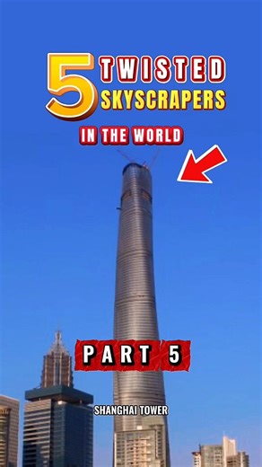 5 Twisted Skyscrapers in the World (Part 5) - Shanghai Tower 🏙️