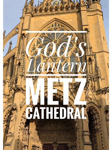 Explore Metz Cathedral: The Lantern of God