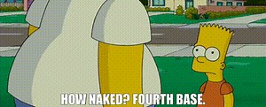 - How naked? - Fourth base.