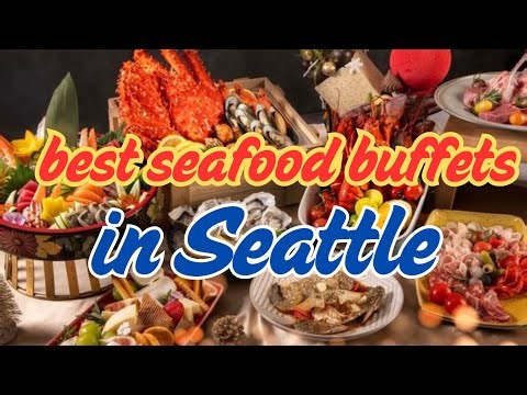 The best seafood buffets in seattle