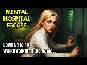 Mental Hospital Escape. Walkthrough of the game Escape from the Psychiatric Hospital Levels 1 to 10.