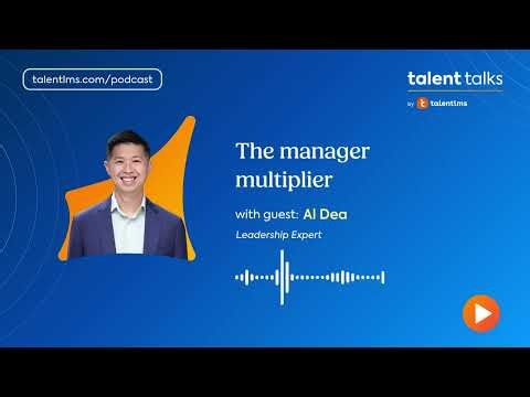 The Manager Multiplier: Bringing Development Into the Flow of Work with Al Dea - Talent Talks