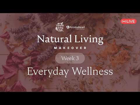 🔴 LIVE: Natural Living Makeover (Week 3) - Everyday Wellness Blending