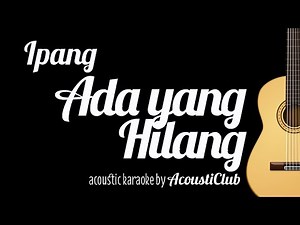 Ipang - Ada yang Hilang (Acoustic Guitar Karaoke)