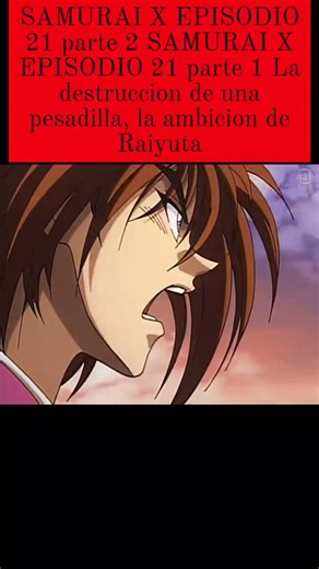 SAMURAI X EPISODIO 21 parte 2 La destruccion de una pesadilla, la ambicion de Raiyuta #Sam #uraixanime #animeedit #nostalgia90s #otaku | Cinecanal Fox