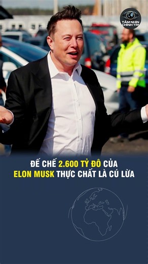 ĐẾ CHẾ 2.600 TỶ ĐÔ CỦA ELON MUSK THỰC CHẤT LÀ CÚ LỪA