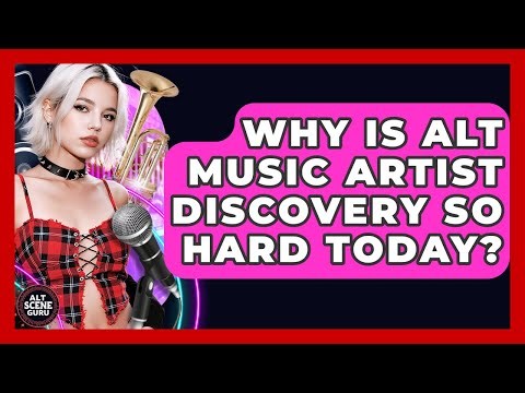 Why Is Alt Music Artist Discovery So Hard Today? - Alt Scene Guru