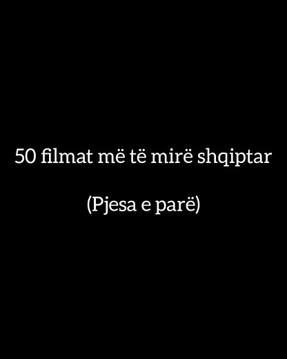 50 Filmat më të Mirë Shqiptarë - Pjesa e Parë