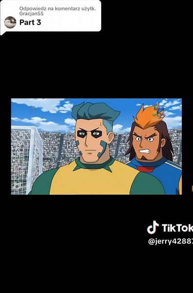 Odpowiadanie użytkownikowi @Gracjan55 Inazuma eleven - Jazda na wielkich ! Część 3 ostatni odc 72