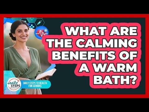 What Are The Calming Benefits Of A Warm Bath?