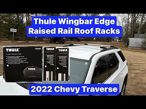 Thule Roof Rack System 2022 Chevy Traverse Edge Raised Rail 720401 Wingbar Edge 95 721400