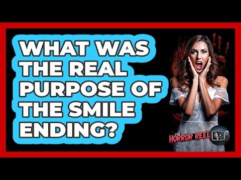 What Was The Real Purpose Of The Smile Ending?