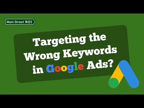 Targeting the Wrong Keywords in Google Ads?