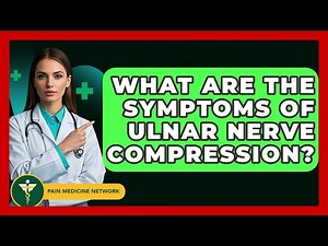 What Are The Symptoms Of Ulnar Nerve Compression? - Pain Medicine Network