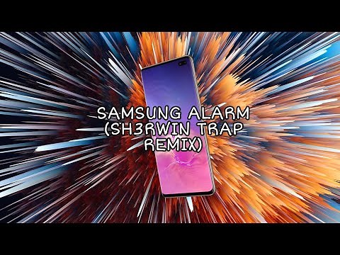 Samsung Alarm Tone (SH3RWIN Trap Remix)