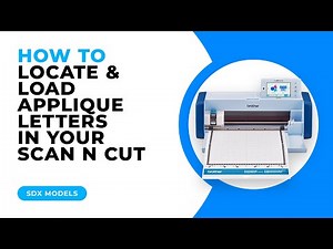 HOW TO LOCATE AND LOAD APPLIQUE LETTERS IN YOUR SCAN N CUT - SDX MODELS