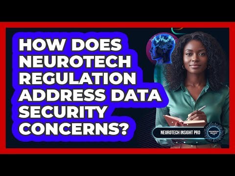 How Does Neurotech Regulation Address Data Security Concerns?