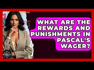 What Are The Rewards And Punishments In Pascal's Wager? - The Ethical Compass