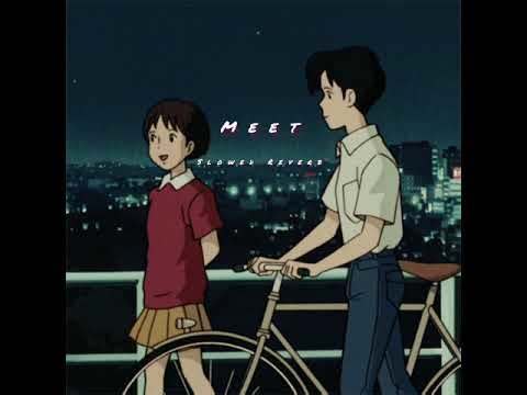 "Meet Slowed Reverb music|🤍✨