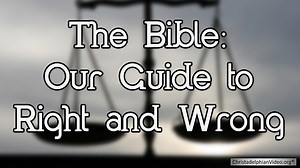 The Bible Our Guide to Right and Wrong