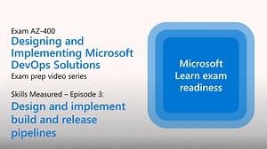 Preparing for AZ-400 - Design and implement build and release pipelines (Part 3 of 5)