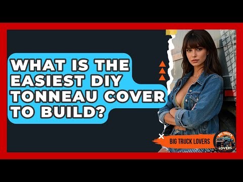 What Is The Easiest DIY Tonneau Cover To Build? - Big Truck Lovers