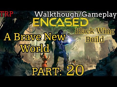 ENCASED: Walkthrough | Part 20 | A Brave New World | Blackwing Build | PC